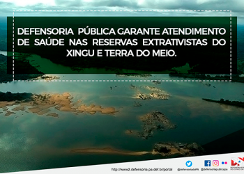 Defensoria Pública garante atendimento de saúde nas Reservas Extrativistas do Xingu e da Terra do Meio