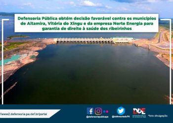 Defensoria Pública obtém decisão favorável contra os municípios de Altamira, Vitória do Xingu e a empresa Norte Energia para garantia de direito à saúde dos ribeirinhos