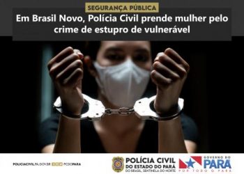 Em Brasil Novo, Polícia Civil prende mulher pelo crime de estupro de vulnerável