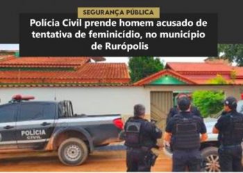 Polícia Civil prende homem acusado de tentativa de feminicídio, no município de Rurópolis