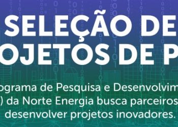 Norte Energia recebe inscrições para novo projeto de P&D 