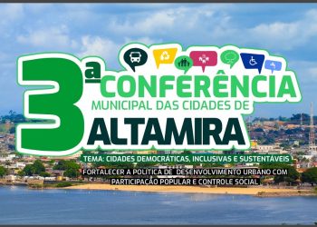Conferência Municipal de Altamira busca promover políticas públicas para o desenvolvimento da cidade