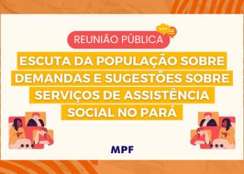 MPF realizará reunião pública para discutir melhorias dos serviços de assistência social no Pará