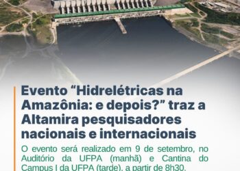 Altamira recebe pesquisadores internacionais e nacionais para evento sobre hidrelétricas na UFPA