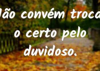 Artigo: Não troque o certo pelo duvidoso