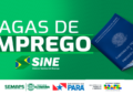 Sine Altamira oferece 25 oportunidades de emprego nesta terça-feira, 04 de fevereiro