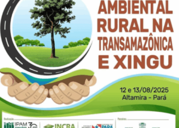 Seminário de Regularização Ambiental Rural na Transamazônica e Xingu acontece nos dias 12 e 13 de agosto em Altamira (PA)